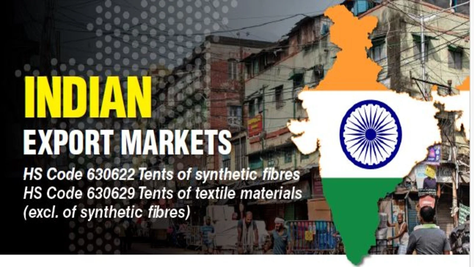 INDIAN EXPORT MARKETS Tents of synthetic fibres and Tents of textile materials